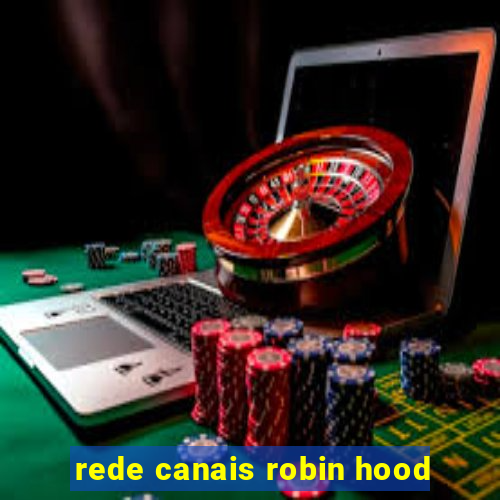 rede canais robin hood