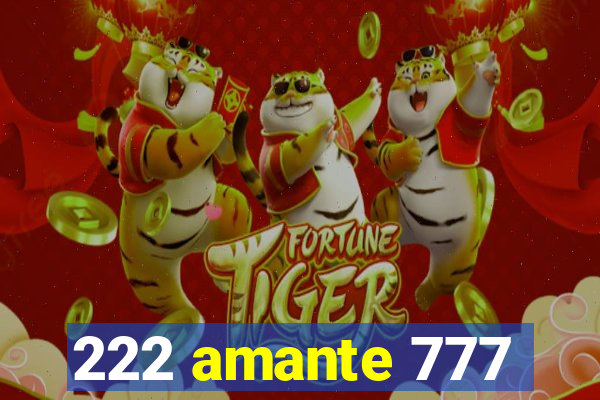 222 amante 777