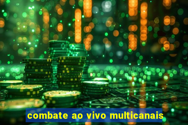 combate ao vivo multicanais