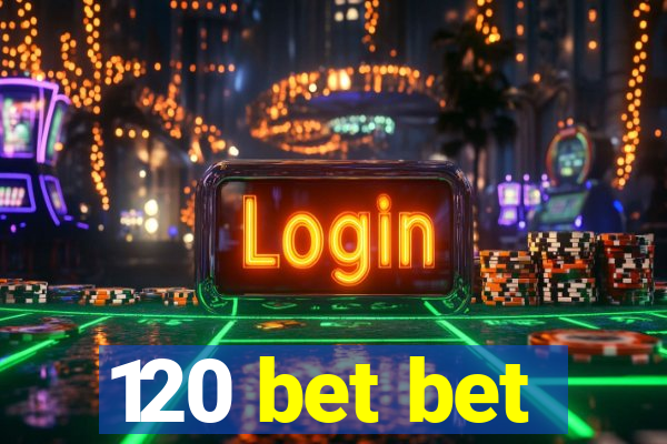 120 bet bet