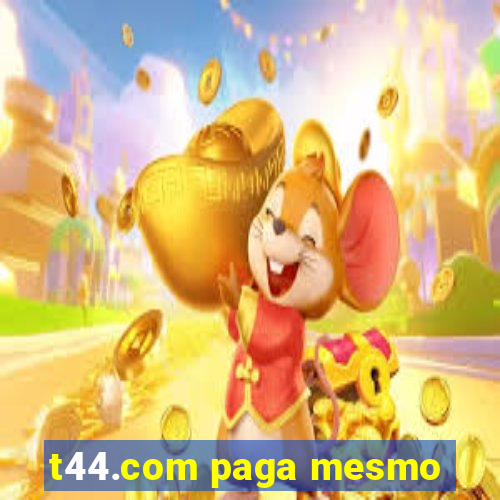 t44.com paga mesmo