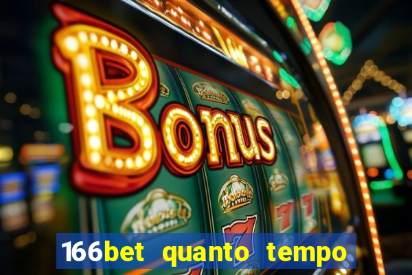 166bet quanto tempo demora para cair na conta