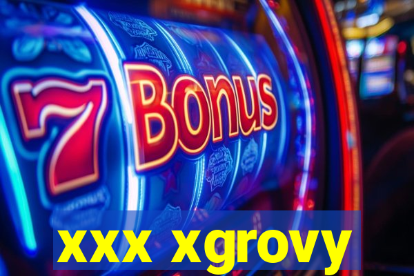 xxx xgrovy