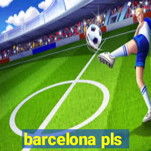 barcelona pls