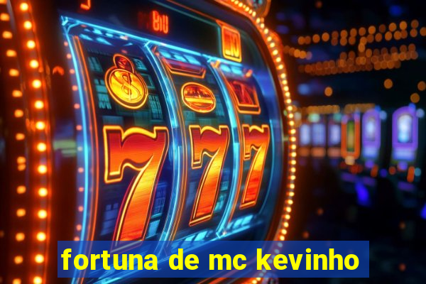 fortuna de mc kevinho