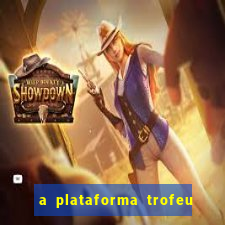 a plataforma trofeu bet é confiável