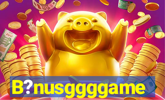 B?nusggggame