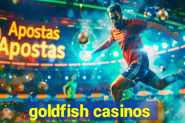 goldfish casinos