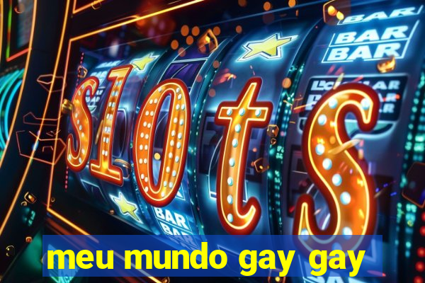 meu mundo gay gay