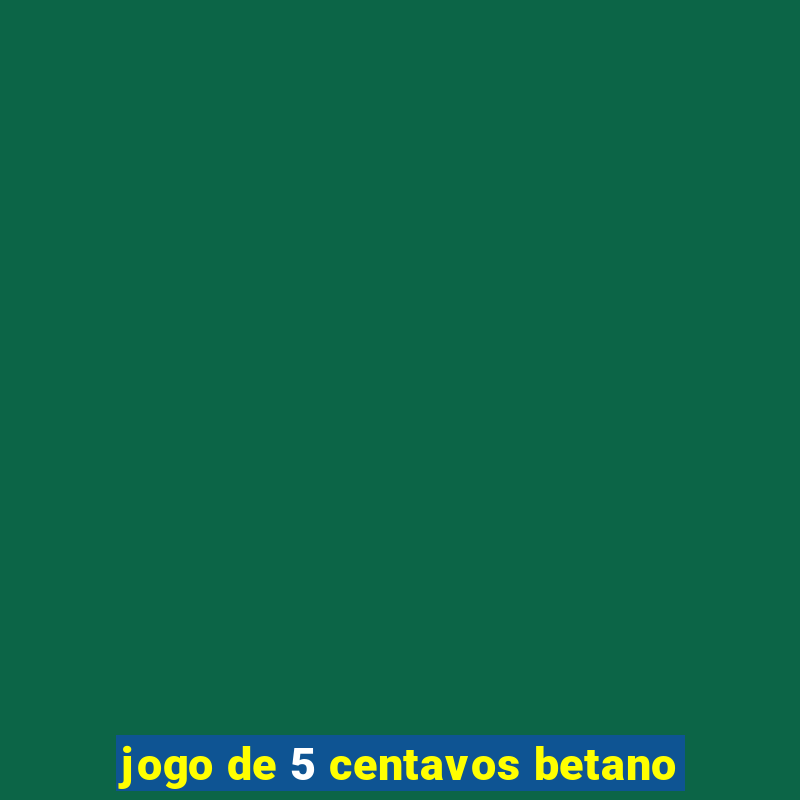 jogo de 5 centavos betano