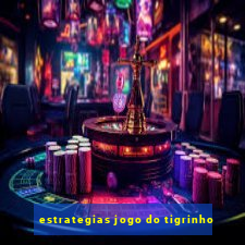 estrategias jogo do tigrinho