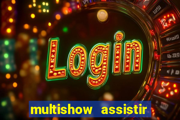 multishow assistir online gratis