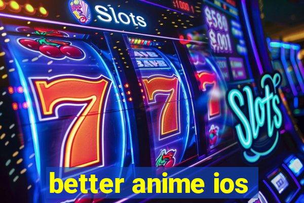 better anime ios