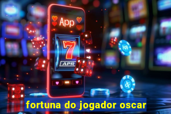 fortuna do jogador oscar