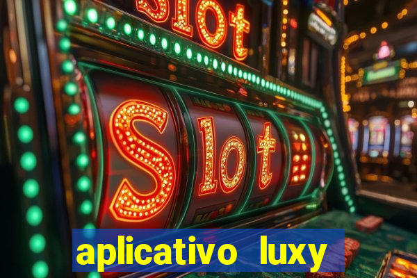 aplicativo luxy como funciona