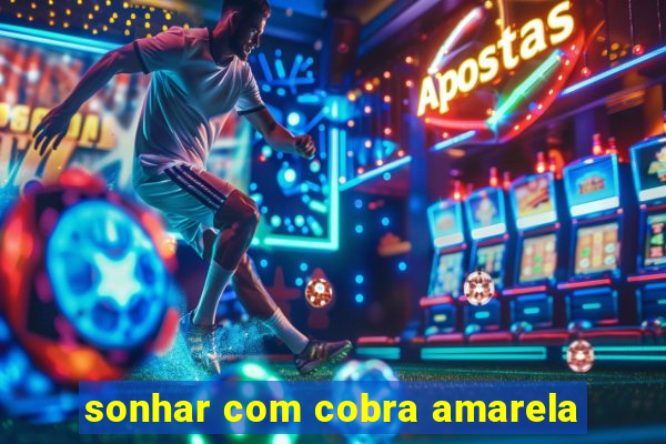 sonhar com cobra amarela