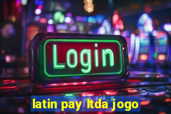 latin pay ltda jogo