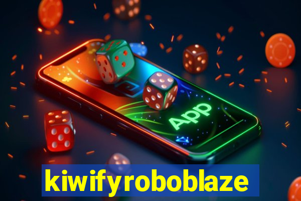 kiwifyroboblaze