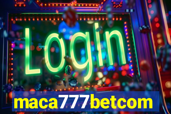 maca777betcom