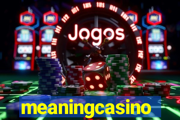 meaningcasino