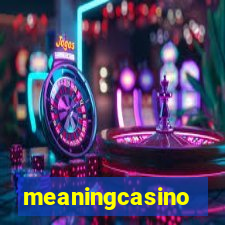 meaningcasino