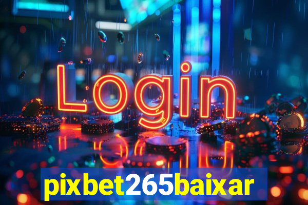 pixbet265baixar