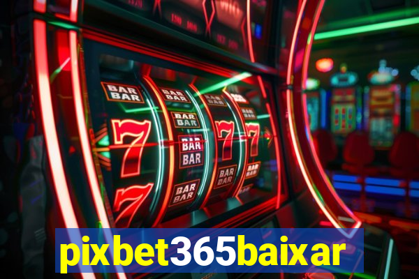 pixbet365baixar