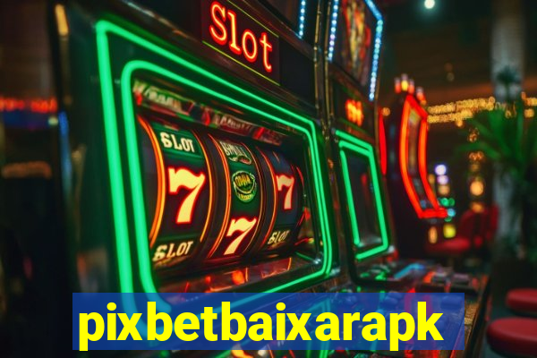 pixbetbaixarapk