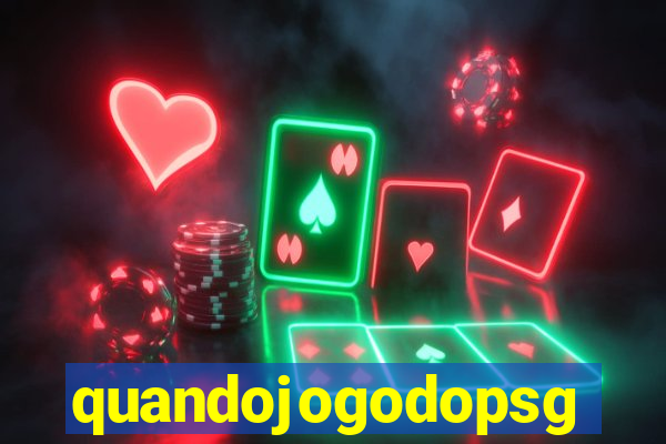 quandojogodopsg