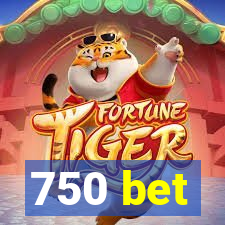 750 bet