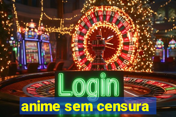 anime sem censura