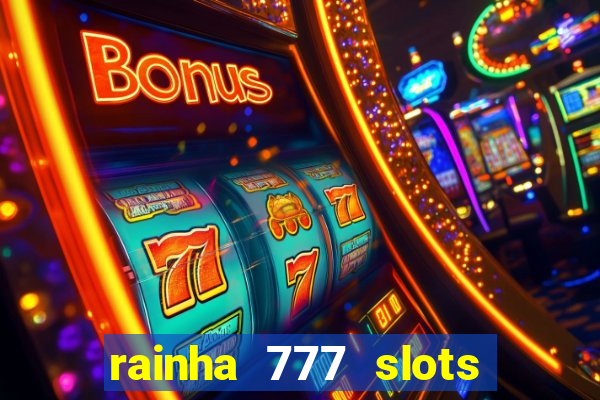 rainha 777 slots paga mesmo