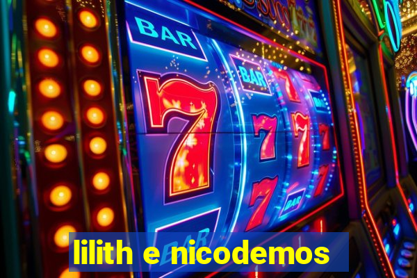 lilith e nicodemos