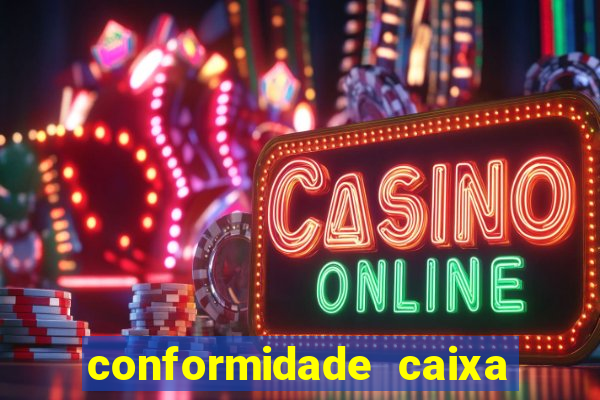 conformidade caixa quanto tempo demora