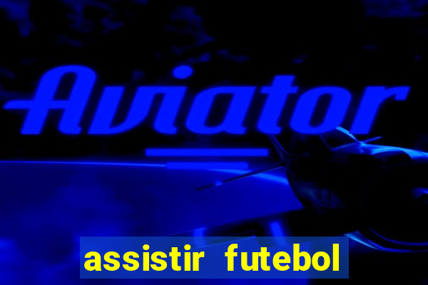 assistir futebol gratis sem travar