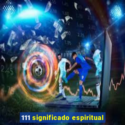 111 significado espiritual