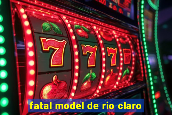 fatal model de rio claro