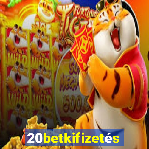 20betkifizetés