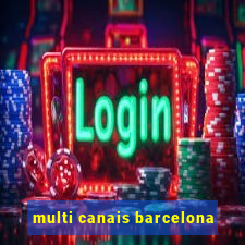 multi canais barcelona