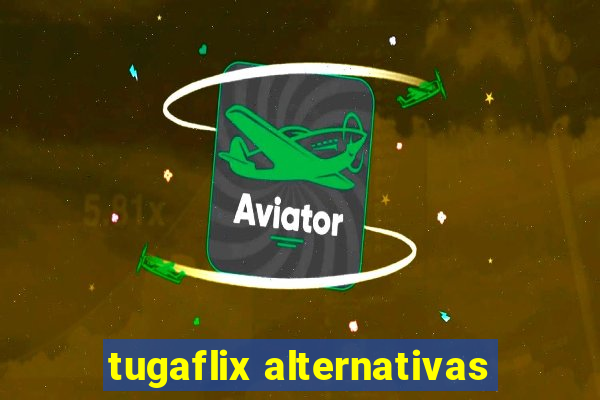 tugaflix alternativas