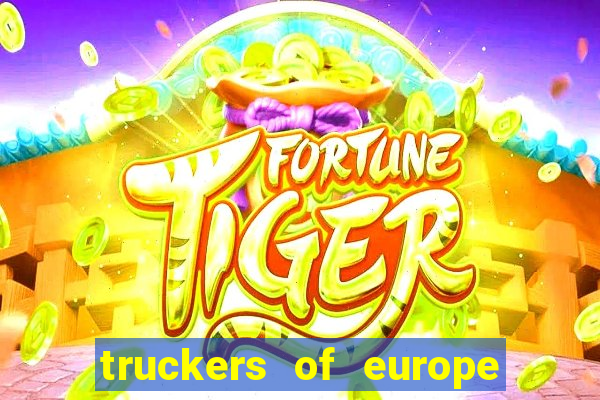 truckers of europe 3 dinheiro infinito