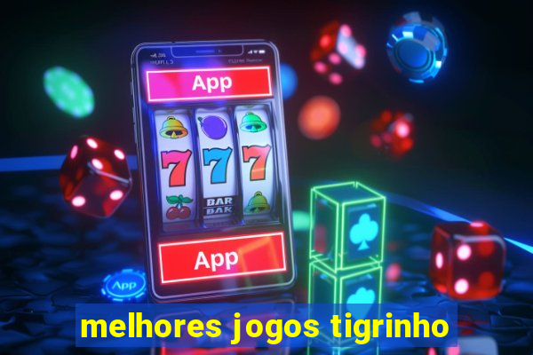 melhores jogos tigrinho