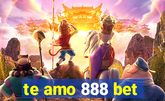 te amo 888 bet