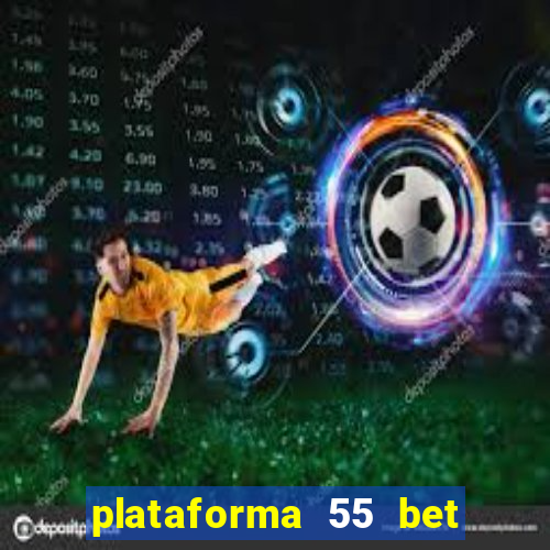 plataforma 55 bet é confiável