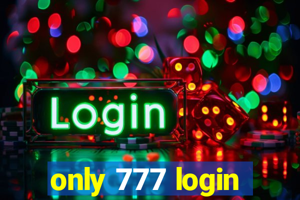 only 777 login