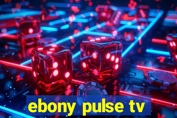 ebony pulse tv