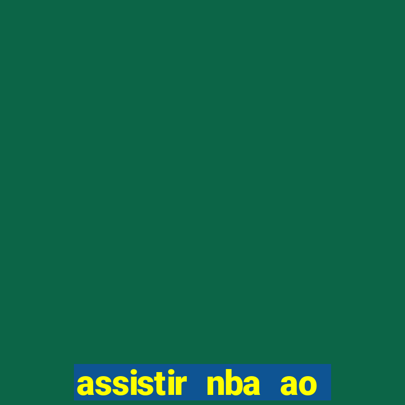 assistir nba ao vivo multicanais