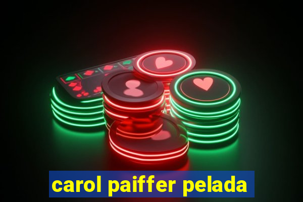 carol paiffer pelada