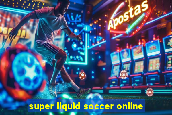 super liquid soccer online