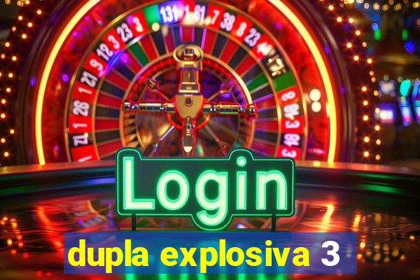 dupla explosiva 3